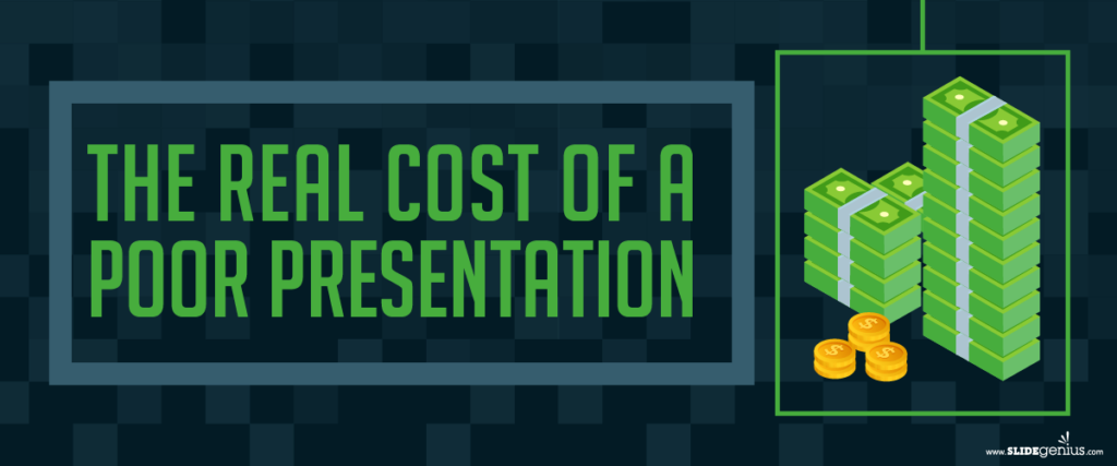 A slide with the text "The Real Cost of a Poor Presentation" in large, bold letters. To the right, there are stacks of dollar bills and coins, implying financial loss. The background is dark with a square pattern design. The source is "www.slidegenius.com".