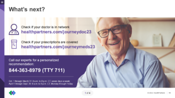 An older adult with glasses smiles warmly while sitting indoors. The slide text reads, “What's next? Check if your doctor is in network healthpartners.com/journeydoc23 Check if your prescriptions are covered healthpartners.com/journeymeds23 Call our experts for a personalized recommendation: 844-363-8979 (TTY 711).” Operating hours and company branding are also visible
